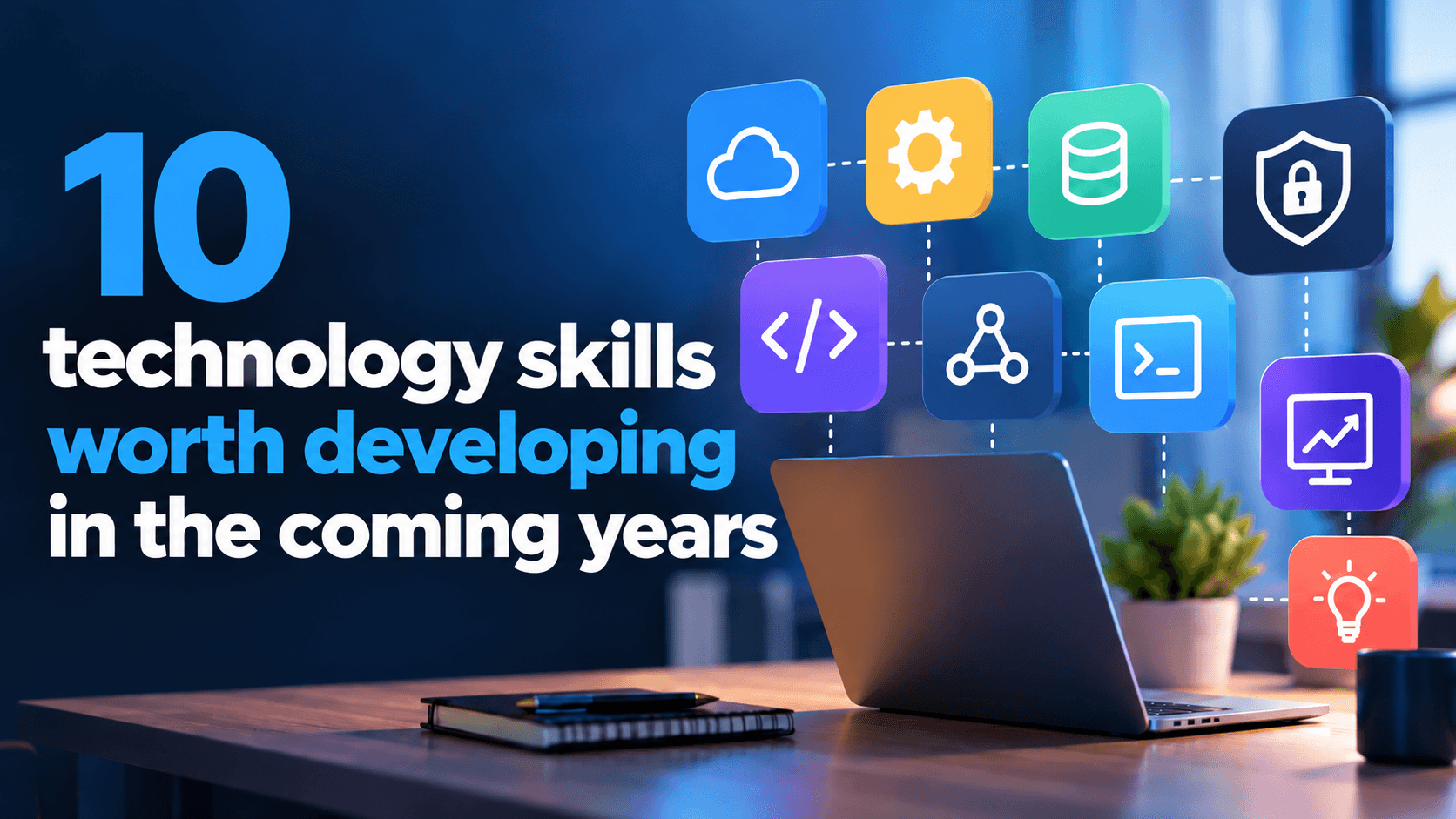 10 Technology Skills Worth Developing in the Coming Years