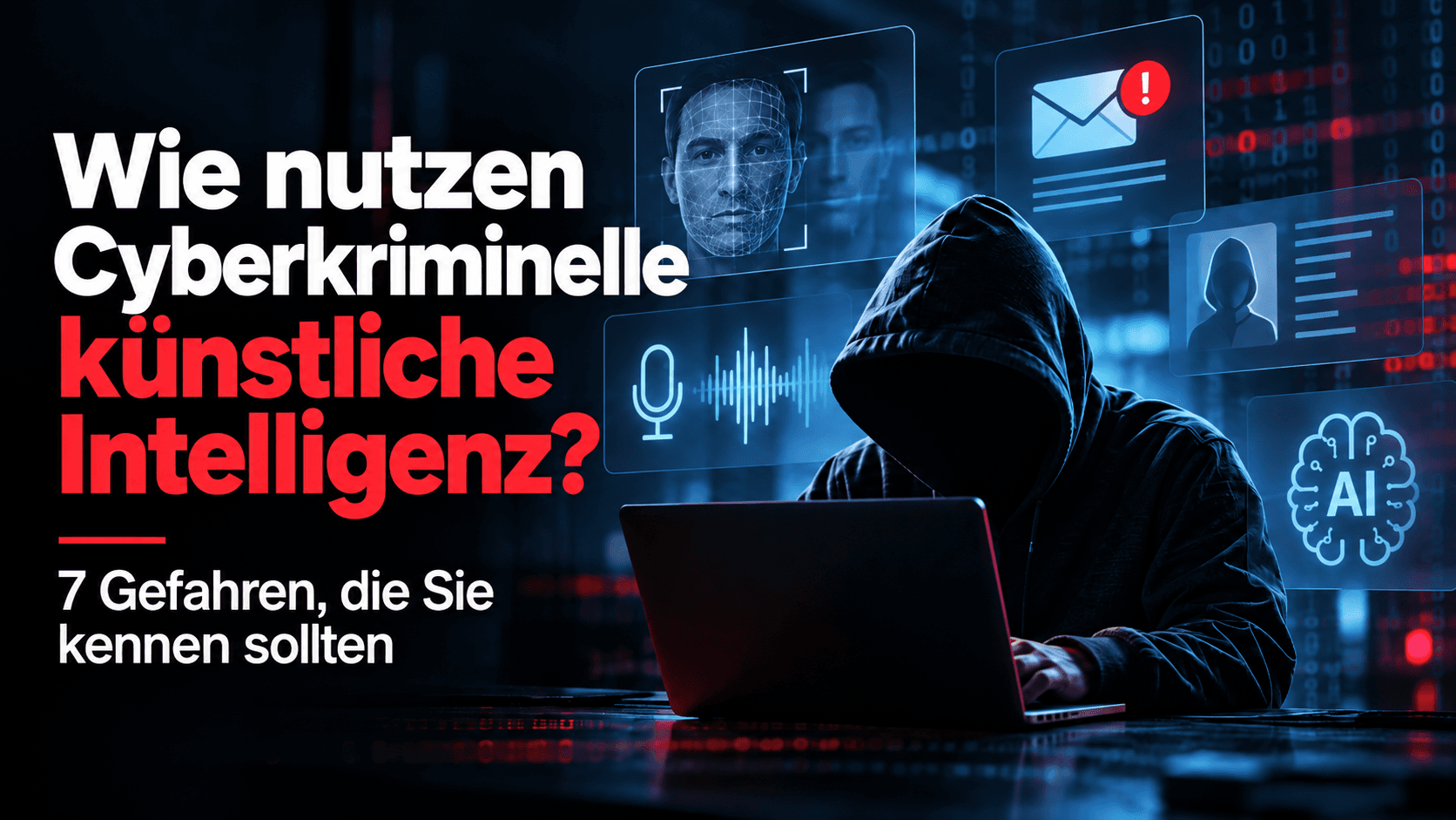 Wie nutzen Cyberkriminelle künstliche Intelligenz? 7 Gefahren, die Sie kennen sollten